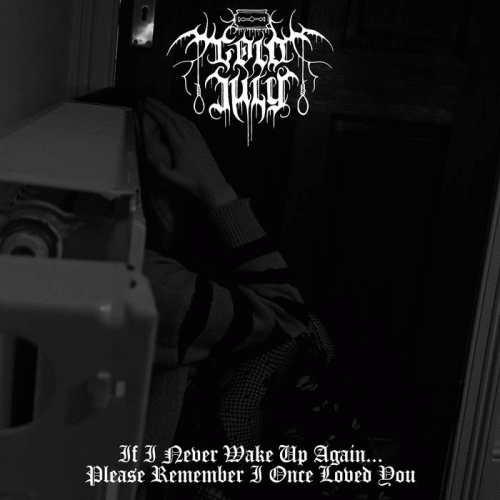 Cold July : If I Never Wake Up Again, Please Remember I Once Loved You